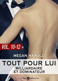 Tout pour lui (Milliardaire et dominateur) – vol.  10-12