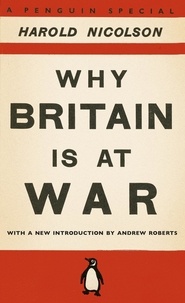 Harold Nicolson - Why Britain is at War - With a New Introduction by Andrew Roberts.