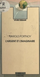 Harold Portnoy et Jean Gray - L'argent et l'imaginaire.