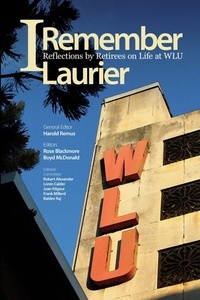 Harold Remus et Rose Blackmore - I Remember Laurier - Reflections by Retirees on Life at WLU.