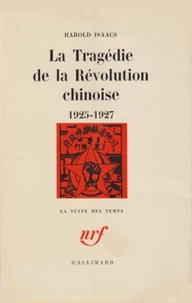 Harold Robert Isaacs - La tragédie de la Révolution chinoise (1925-1927).