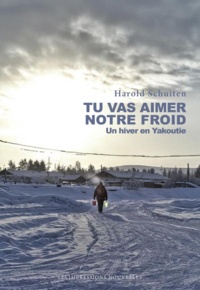 Harold Schuiten - Tu vas aimer notre froid - Un hiver en Yakoutie.