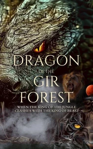 Dragon of the Gir Forest: When the King of the Jungle Clashes With the King of Beast