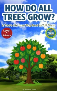 How Do ALL Trees Grow?: A Tree’s Life from Tiny Seed to Tall Giant!