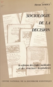 Haroun Jamous et Bernard Pons-Vignon - Sociologie de la décision : la réforme des études médicales et des structures hospitalières.