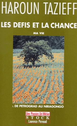 Les Defis Et La Chance. Tome 1, Ma Vie, De Petrograd Au Niragondo
