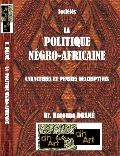 Harouna Drame - LA  POLITIQUE   NÉGRO-AFRICAINE - CARACTÈRES ET PENSÉES DESCRIPTIVES.