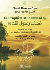 Harouna Gakou - Le Prophète Muhammad - Regards sur la vie et les qualités sublimes du Prophète.