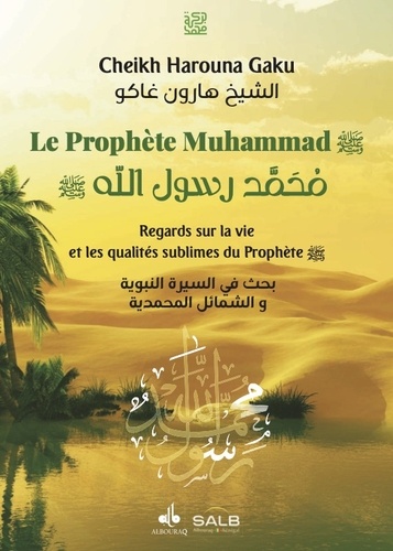 Le Prophète Muhammad. Regards sur la vie et les qualités sublimes du Prophète
