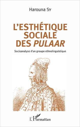 L'esthétique sociale des Pulaar. Socioanalyse d'un groupe ethnolinguistique