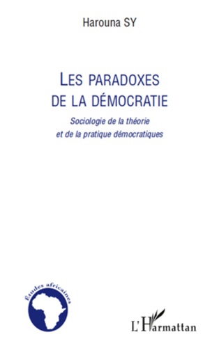 Harouna Sy - Les paradoxes de la démocratie - Sociologie de la théorie et de la pratique démocratiques.