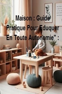  HAROUNI KAMEL - "Montessori A La Maison : Guide Pratique Pour Eduquer En Toute Autonomie" :.