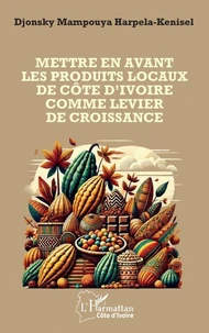 Mettre en avant les produits locaux de la Côte d'Ivoire comme levier de sa croissance