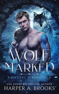  Harper A. Brooks - Wolf Marked: A Fantasy Shifter Romance - Shifters Unleashed, #2.