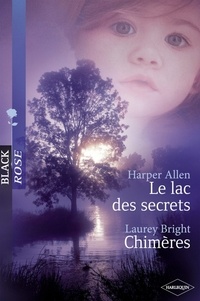 Harper Allen et Laurey Bright - Le lac des secrets - Chimères (Harlequin Black Rose).