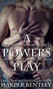  Harper Bentley - A Powers Play - The Powers That Be, #1.5.