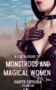  Harper Euphoria - A Catalogue of Monstrous and Magical Women, Volume One.