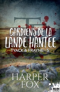 Harper Fox et Noémie Saint Gal - Gardiens de la lande hantée - Tyack & Frayne, T5.