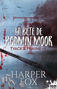 Harper Fox et Noémie Saint Gal - La bête de Bodmin Moor - Tyack & Frayne, T1.