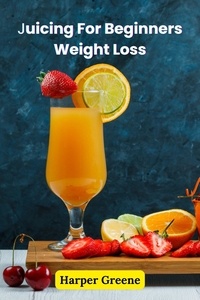  Harper Greene - Juicing For Beginners Weight Loss.