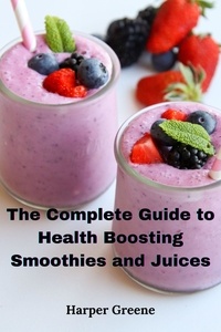  Harper Greene - The Complete Guide to  Health Boosting Smoothies  and Juices.