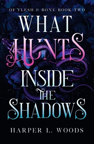 What Hunts Inside the Shadows. your next fantasy romance obsession! (Of Flesh and Bone Book 2)