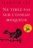 Harper Lee - Ne tirez pas sur l'oiseau moqueur - roman traduit de l'anglais (Etats-Unis) par Isabelle Stoïanov.