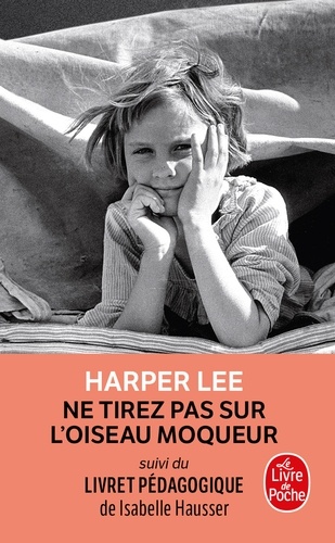 Harper Lee - Ne tirez pas sur l'oiseau moqueur - Suivi d'un livret pédagogique.