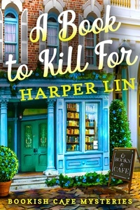  Harper Lin - A Book to Kill For - A Bookish Cafe Mystery, #1.