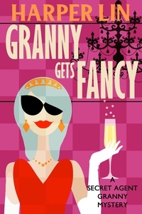  Harper Lin - Granny Gets Fancy - Secret Agent Granny, #6.