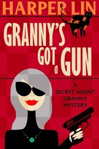  Harper Lin - Granny's Got a Gun - Secret Agent Granny, #1.