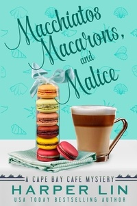  Harper Lin - Macchiatos, Macarons, and Malice - A Cape Bay Cafe Mystery, #9.