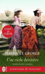 Harper St George - Jeunes filles à marier Tome 1 : Une riche héritière.