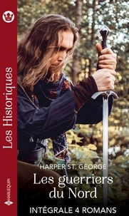 Harper St. George - Les guerriers du nord - Intégrale 4 romans - La prisonnière du Viking - L'enfant du Viking - Dans le lit du guerrier - Captive d'un Viking.