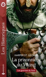 Harper St George - Les guerriers du nord Tome 1 : La prisonnière du Viking.