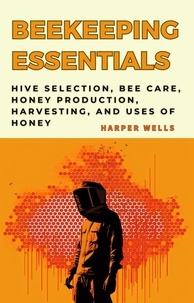  Harper Wells - Beekeeping for Beginners Book: Hive Selection, Bee Care, Honey Production, Harvesting, and Uses of Honey - Preservation and Food Production, #4.