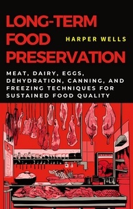  Harper Wells - Long-Term Food Preservation: Meat, Dairy, Eggs, Dehydration, Canning, and Freezing Techniques for Sustained Food Quality - Preservation and Food Production, #2.