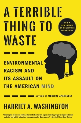 A Terrible Thing to Waste. Environmental Racism and Its Assault on the American Mind