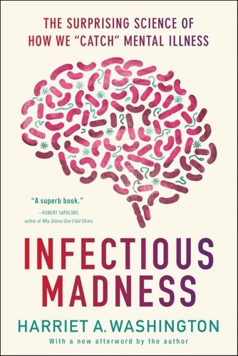 Infectious Madness. The Surprising Science of How We "Catch" Mental Illness