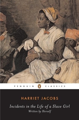 Harriet Ann Jacobs - Incidents in the Life of a Slave Girl : Written by Herself.