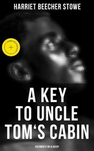 A Key to Uncle Tom's Cabin: Documents on Slavery