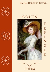 Harriet Beecher-Stowe - Coups d'Épingle - Tyrannie Domestique.