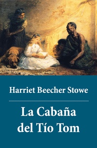 Harriet Beecher Stowe - La Cabaña del Tío Tom.
