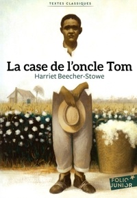 Harriet Beecher-Stowe - La case de l'oncle Tom.