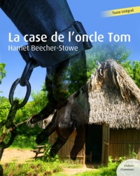 Harriet Beecher-Stowe - La Case de l'oncle Tom.