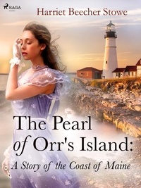 Harriet Beecher-Stowe - The Pearl of Orr's Island: A Story of the Coast of Maine.