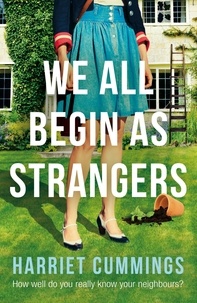 Harriet Cummings - We All Begin As Strangers - A gripping novel about dark secrets in an English village.