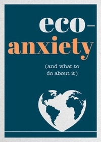 Harriet Dyer - Eco-Anxiety (and What to Do About It) - Practical Tips to Allay Your Fears and Live a More Environmentally Friendly Life.