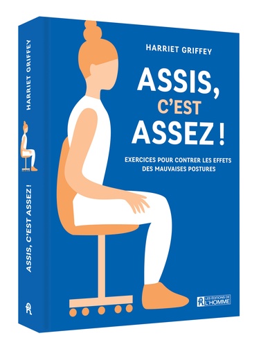 Assis, c'est assez !. Exercices pour contrôler les effets des mauvaises postures