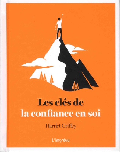 Harriet Griffey - Les clés de la confiance en soi.